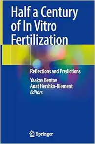 Half a Century of In Vitro Fertilization: Reflections and Predictions (PDF )