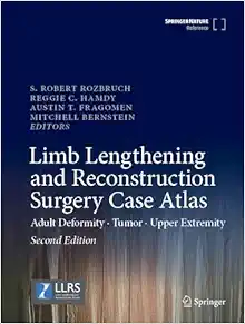 Limb Lengthening and Reconstruction Surgery Case Atlas: Adult Deformity • Tumor • Upper Extremity, 2nd Edition (PDF )