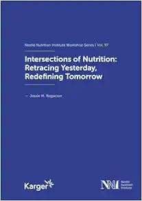 Intersections of Nutrition: Retracing Yesterday, Redefining Tomorrow (Nestle Nutrition Workshop Series: Pediatric Program, 97) (PDF )