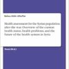 Health assessment for the Syrian population after the war. Overview of the current health status, health problems, and the future of the health system in Syria (PDF)