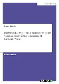 Examining Men’s Health Behavior in South Africa. A Study at the University of KwaZulu-Natal (PDF)