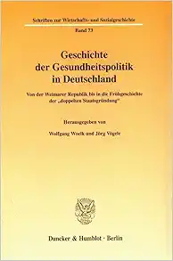 Geschichte Der Gesundheitspolitik in Deutschland: Von Der Weimarer Republik Bis in Die Fruhgeschichte Der ‘doppelten Staatsgrundung (Schriften Zur … Und Sozialgeschichte, 73) (German Edition) (PDF )