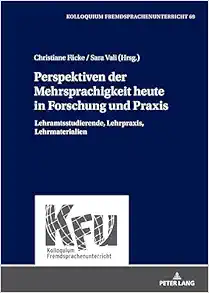 Perspektiven der Mehrsprachigkeit heute in Forschung und Praxis: Lehramtsstudierende, Lehrpraxis, Lehrmaterialien (KFU – Kolloquium Fremdsprachenunterricht, 69) (German Edition) (PDF )