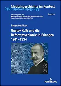 Gustav Kolb und die Reformpsychiatrie in Erlangen 1911–1934 (Medizingeschichte im Kontext, 24) (German Edition) (PDF )