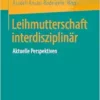 Leihmutterschaft interdisziplinär: Aktuelle Perspektiven (German Edition) (PDF )