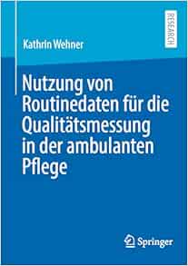 Nutzung von Routinedaten für die Qualitätsmessung in der ambulanten Pflege (German Edition) (PDF )