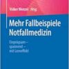 Mehr Fallbeispiele Notfallmedizin: Einprägsam – spannend – mit Lerneffekt (German Edition) (EPUB)