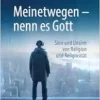 Meinetwegen – nenn es Gott: Sinn und Unsinn von Religion und Religiosität (German Edition) (EPUB)