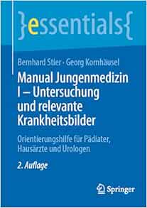 Manual Jungenmedizin I – Untersuchung und relevante Krankheitsbilder: Orientierungshilfe für Pädiater, Hausärzte und Urologen (essentials), 2nd Edition (PDF )