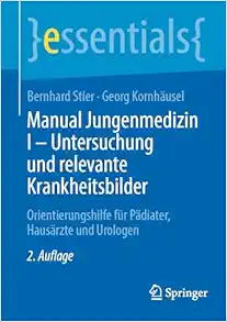 Manual Jungenmedizin I – Untersuchung und relevante Krankheitsbilder: Orientierungshilfe für Pädiater, Hausärzte und Urologen (essentials), 2nd Edition (EPUB)