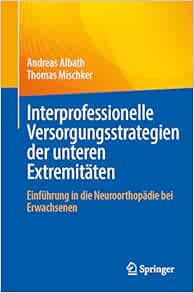 Interprofessionelle Versorgungsstrategien der unteren Extremitäten: Einführung in die Neuroorthopädie bei Erwachsenen (German Edition) (EPUB)