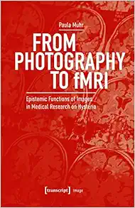 From Photography to fMRI: Epistemic Functions of Images in Medical Research on Hysteria (PDF )