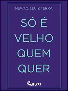 Só é velho quem quer (EPUB)