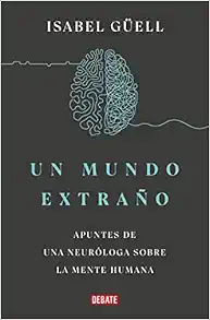 Un mundo extraño: Apuntes de una neuróloga sobre la mente humana / Strange World : A Neurologist’s Notes on the Human Mind (Spanish Edition) (EPUB)