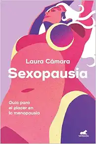 Sexopausia: Guía para el placer en la menopausia / Sexopause: A Guide to Pleasure During Menopause (Spanish Edition) (EPUB)