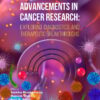 Advancements in Cancer Research: Exploring Diagnostics and Therapeutic Breakthroughs (PDF)