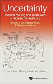 Uncertainty, Decision-making And Team Work In High-tech Healthcare: Person-soulmindbody-hood & Relational Medicine (PDF )