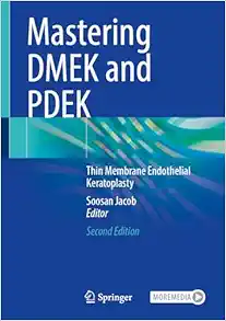 Mastering DMEK and PDEK: Thin Membrane Endothelial Keratoplasty, 2nd Edition (PDF )