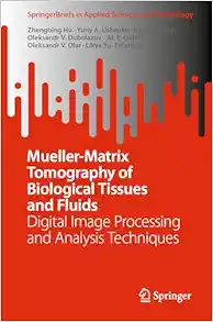 Mueller-Matrix Tomography of Biological Tissues and Fluids: Digital Image Processing and Analysis Techniques (SpringerBriefs in Applied Sciences and Technology) (EPUB)