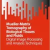 Mueller-Matrix Tomography of Biological Tissues and Fluids: Digital Image Processing and Analysis Techniques (SpringerBriefs in Applied Sciences and Technology) (PDF )