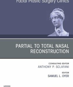 Partial to Total Nasal Reconstruction, An Issue of Facial Plastic Surgery Clinics of North America (True PDF)