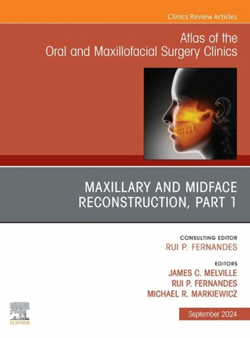 Maxillary and Midface Reconstruction, Part 1, An Issue of Atlas of the Oral & Maxillofacial Surgery Clinics (True PDF )