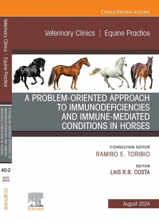 A Problem-Oriented Approach to Immunodeficiencies and Immune-Mediated Conditions in Horses, An Issue of Veterinary Clinics of North America: Equine Practice (True PDF )