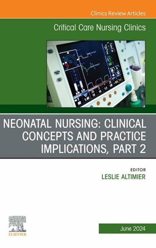 Neonatal Nursing: Clinical Concepts and Practice Implications, Part 2, An Issue of Critical Care Nursing Clinics of North America (True PDF )
