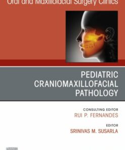 Pediatric Craniomaxillofacial Pathology, An Issue of Oral and Maxillofacial Surgery Clinics of North America (True PDF )