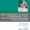 Ethical Approaches to the Practice of Anesthesiology – Part 1: Overview of Ethics in Clinical Care: History and Evolution, An Issue of Anesthesiology Clinics (True PDF )