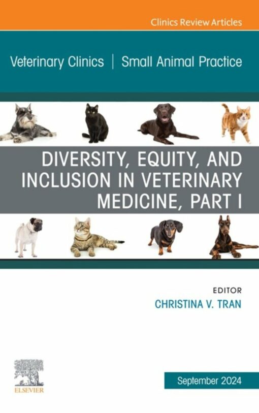 Diversity, Equity, and Inclusion in Veterinary Medicine, Part I, An Issue of Veterinary Clinics of North America: Small Animal Practice (True PDF)
