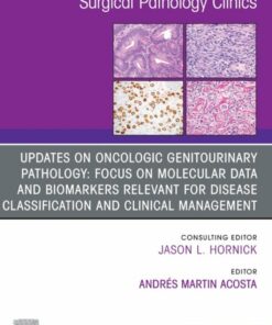 Updates on Oncologic Genitourinary Pathology: Focus on molecular data and biomarkers relevant for disease classification and clinical management, An Issue of Surgical Pathology Clinics (True PDF )