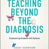 Teaching Beyond the Diagnosis: Empowering Students with Dyslexia (EPUB)