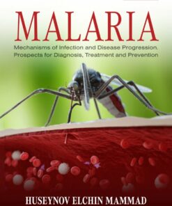 Malaria: Mechanisms of Infection and Disease Progression. Prospects for Diagnosis, Treatment and Prevention (PDF)