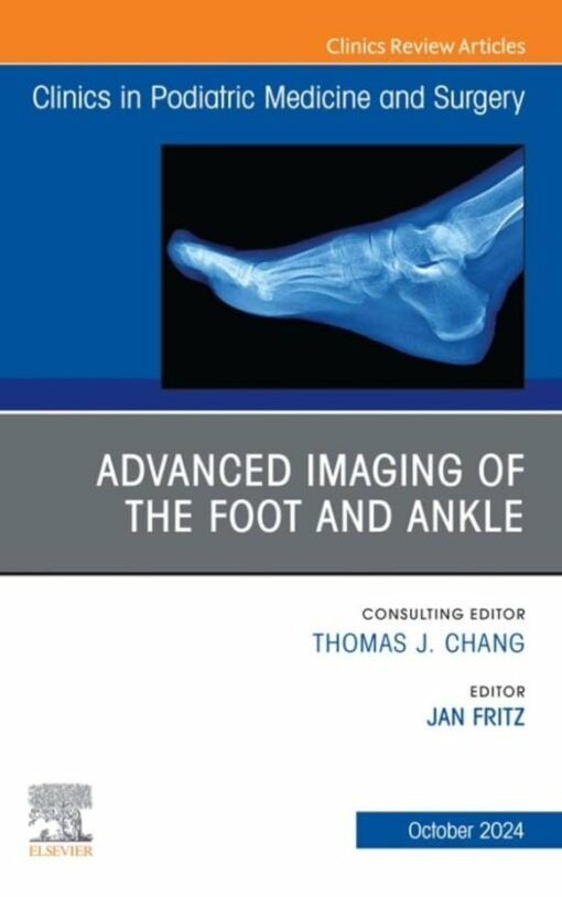 Advanced Imaging of the Foot and Ankle, An issue of Clinics in Podiatric Medicine and Surgery (The Clinics: Orthopedics, Volume 41-4) (True PDF )