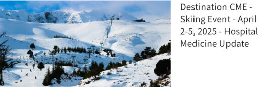 CME Vacations Destination CME Skiing Event April 2-5, 2025 Hospital Medicine Update