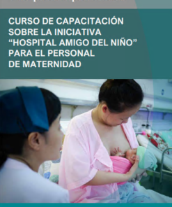 Curso de capacitación sobre la Iniciativa “Hospital Amigo del Niño” para el personal de maternidad: Guía para adaptar el curso (Spanish Edition) (PDF)
