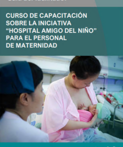 Curso de capacitación sobre la Iniciativa “Hospital Amigo del Niño” para el personal de maternidad: Guía del facilitador (Spanish Edition) (PDF)