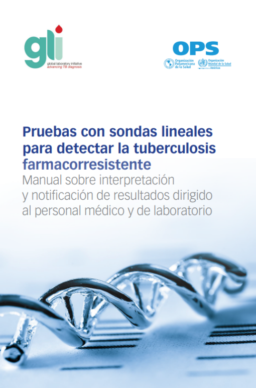 Pruebas con sondas lineales para detectar la tuberculosis farmacorresistente: Manual sobre interpretación y notificación de resultados dirigido al personal médico y de laboratorio (Spanish Edition) (PDF)